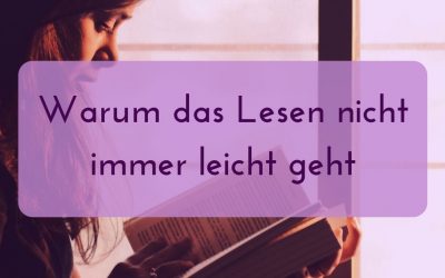 Warum das Lesen nicht immer leicht geht