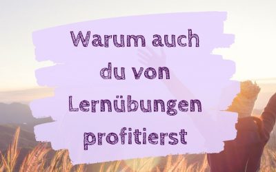 Warum auch du von Lernübungen profitierst