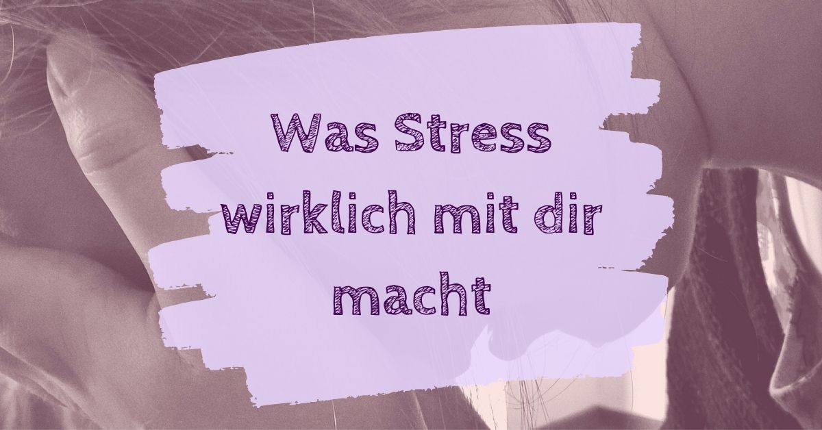 Was Stress wirklich mit dir macht