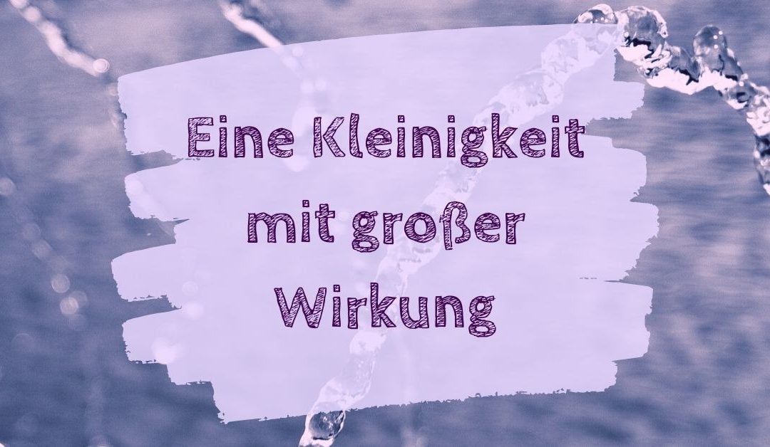 Ausreichend trinken – eine Kleinigkeit mit großer Wirkung