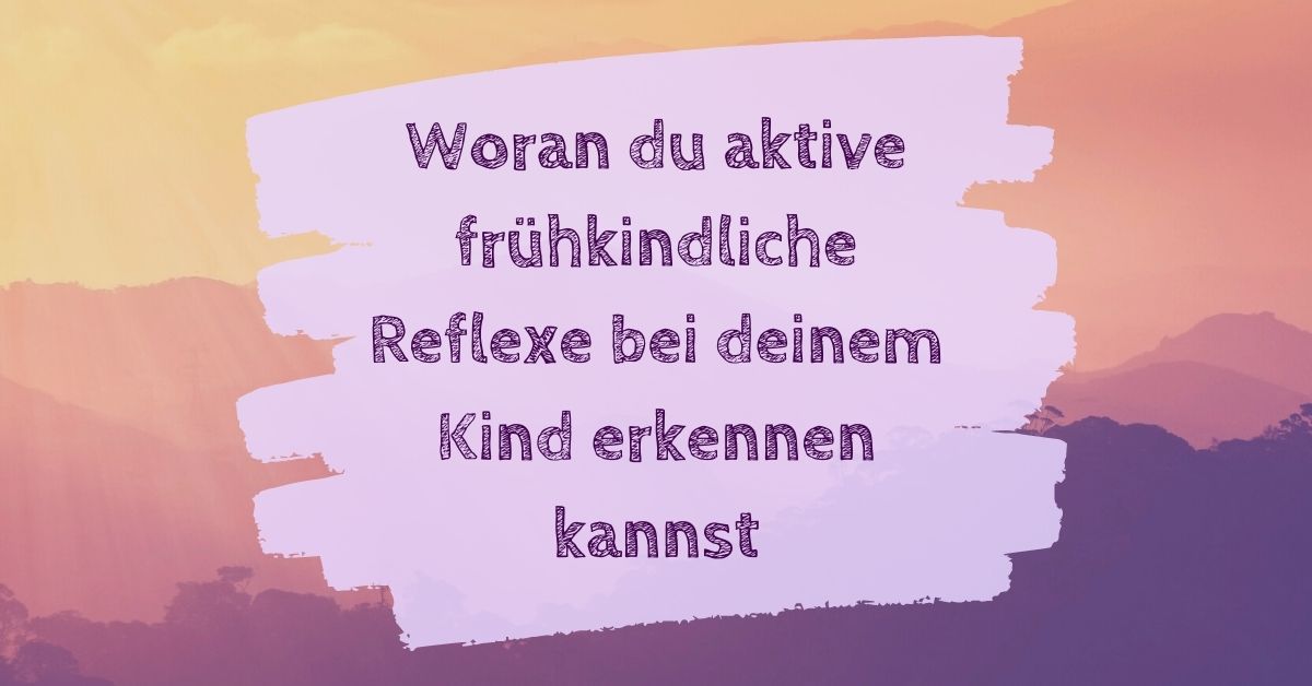 Woran du aktive frühkindliche Reflexe bei deinem Kind erkennen kannst