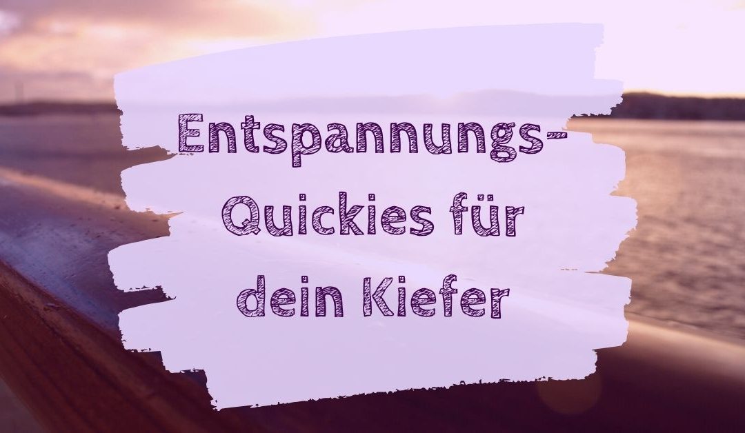 Entspannungs-Quickies für dein Kiefer