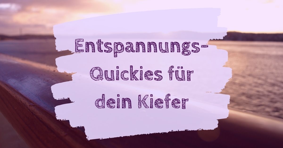 Entspannungs-Quickies für dein Kiefer