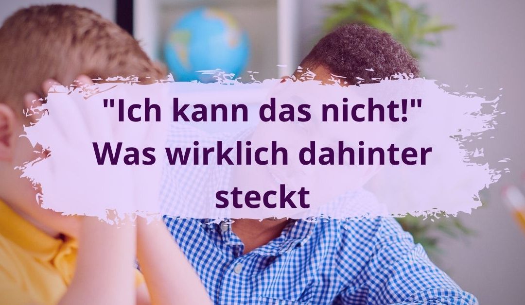 „Ich kann das nicht“ – Was wirklich dahinter steckt