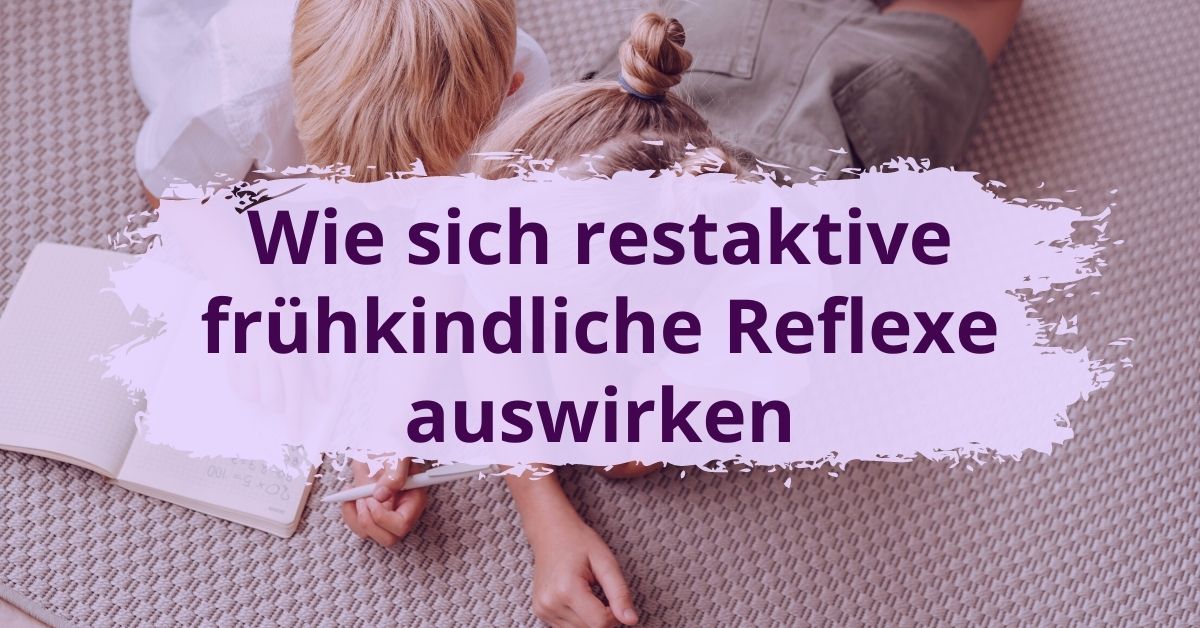 Wie sich restaktive frühkindliche Reflexe auswirken