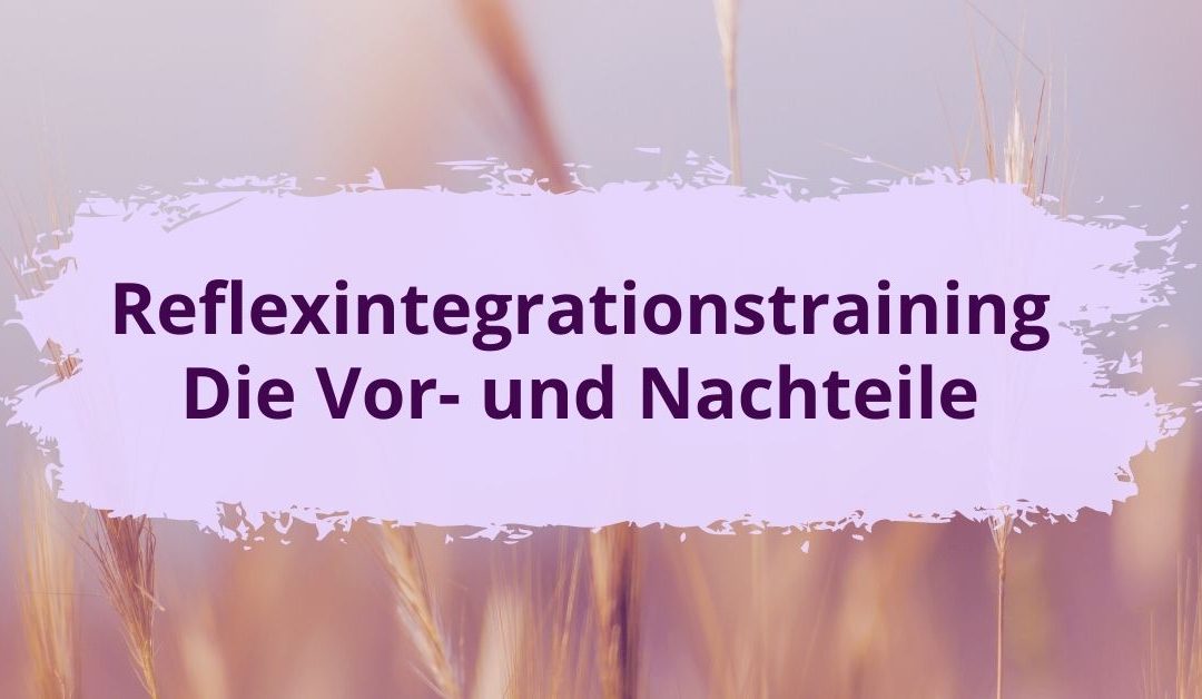 Reflexintegrationstraining: Was sind die Vorteile und Nachteile?