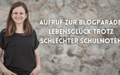 Aufruf zur Blogparade: Lebensglück trotz schlechter Schulnoten