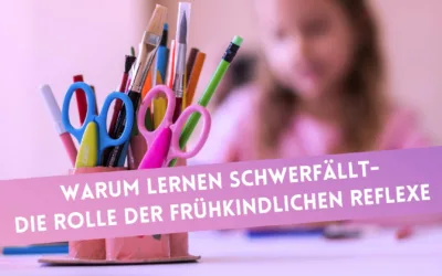 Warum Lernen schwerfällt – die Rolle der frühkindlichen Reflexe